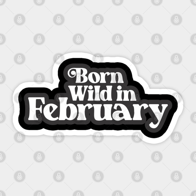 Born Wild in February - Birth Month (3) - Birthday Gift Sticker by Vector-Artist